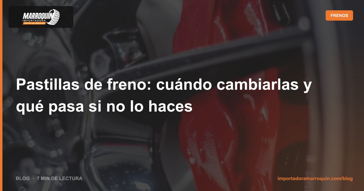 Pastillas de freno: cuándo cambiarlas y qué pasa si no lo haces