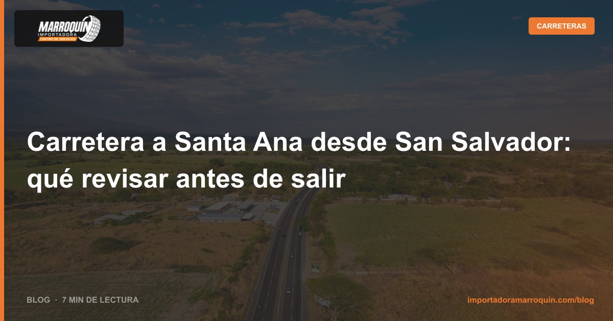 Carretera a Santa Ana desde San Salvador: qué revisar antes de salir