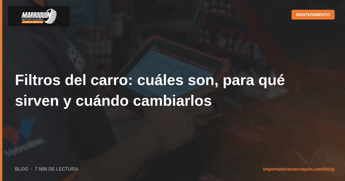 Filtros del carro: cuáles son, para qué sirven y cuándo cambiarlos
